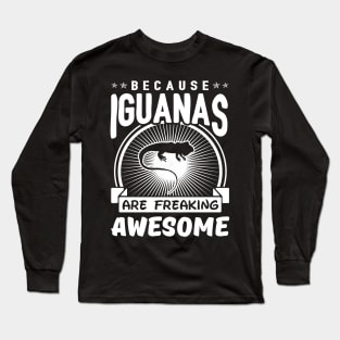 Iguanas Are Freaking Awesome Long Sleeve T-Shirt